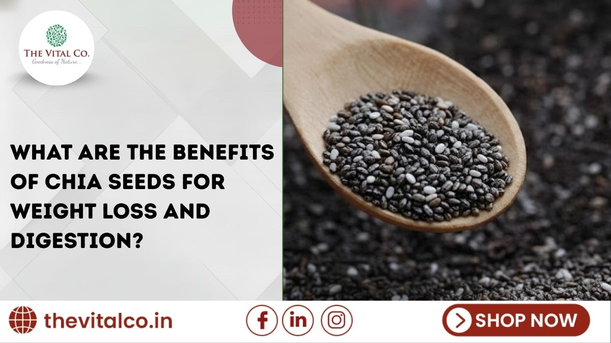 What are the Benefits of Chia Seeds for Weight Loss and Digestion?